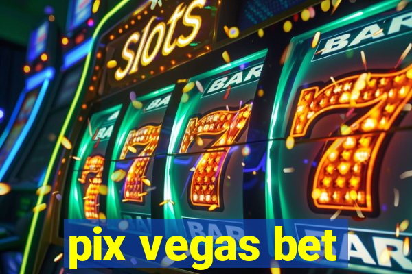 pix vegas bet